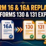 Form 16 and 16A Replaced New Forms 130 and 131 Explained