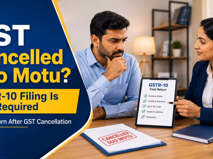 GST Cancelled Suo Motu GSTR-10 Filing Is Still Required